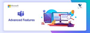 Advanced features of Microsoft Teams Essentials